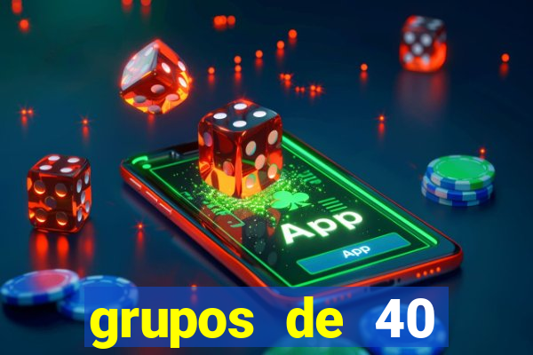 grupos de 40 dezenas da quina